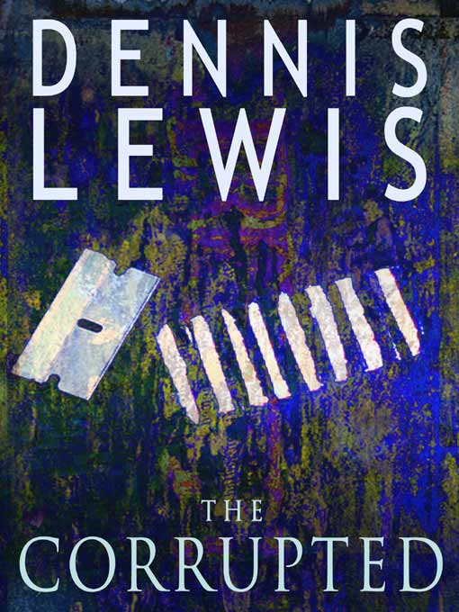 Title details for The Corrupted by Dennis Lewis - Available